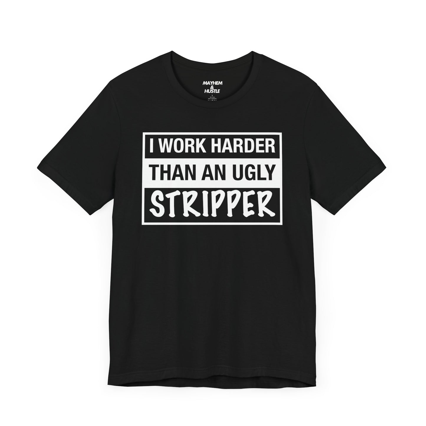 I Work Harder Than an Ugly Stripper