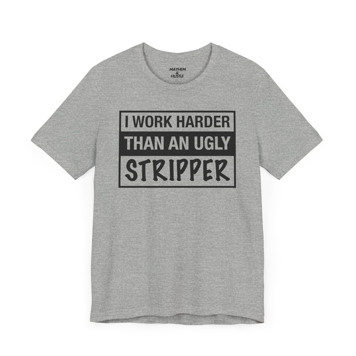 I Work Harder Than an Ugly Stripper