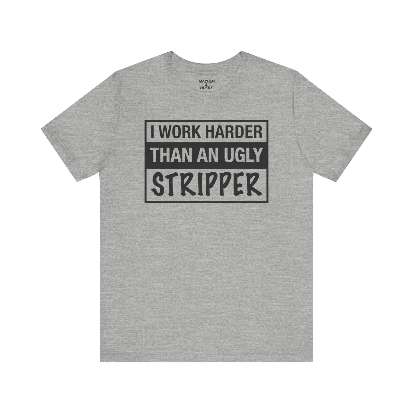 I Work Harder Than an Ugly Stripper